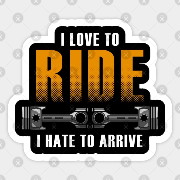 I love to ride. I hate to arrive Sticker by Markus Schnabel